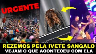 🚨AGORA GRAVÍSSIMO Olha o que aconteceu com a Ivete Sangalo Rezemos por ela com urgência [upl. by Hgielyak]