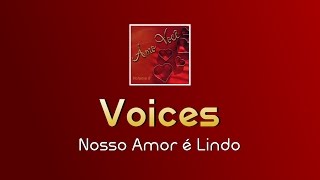 Voices  Nosso Amor é Lindo [upl. by Ayirp]