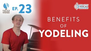 Ep 23 quotBenefits Of Yodelingquot  Voice Lessons To The World [upl. by Langbehn]