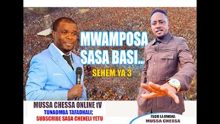 MWAMPOSA SASA BASI FAGIO LA BWANA MUSSA CHESSA AWEKA MAMBO YOTE WAZI SEHEM 3 [upl. by Annert]