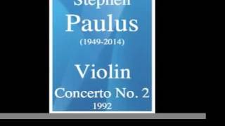 Stephen Paulus 19492014  Violin Concerto No 2 1992 [upl. by Ahseal]