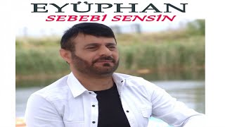 Eyüphan  Sebebi Sensin [upl. by Buzz]