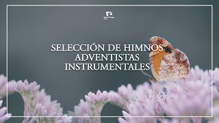 DOS HORAS DE HIMNOS ADVENTISTAS INSTRUMENTAL  Una Selección del Himnario Adventista [upl. by Bodrogi]