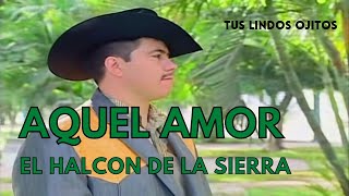 El Halcon De La Sierra  Aquel Amor video oficial [upl. by Ahsenom]