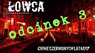 ŁOWCA porachunek  Cienie Czerwonych Latarni odc3 [upl. by Ethelbert]