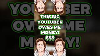 This BIG YOUTUBER Owes ME [upl. by Sweet426]