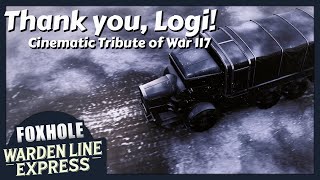 Foxhole Cinematic Motivation for War 117  A Tribute to All Logiplayers  Warden Line Express [upl. by Eatnahc]