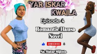 YAR ISKAR KWAILA Episode 4 Latest Romantic Hausa Novel Audio [upl. by Llertnahs]