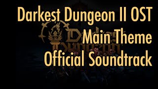 Darkest Dungeon II OST  quotMain Themequot 2023 HQ Official [upl. by Margaux143]