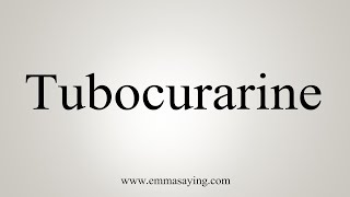 How To Say Tubocurarine [upl. by Gaye]