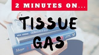 2 Minutes on Tissue Gas [upl. by Ilsel]