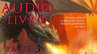 AUDIOLIVRO FOGO E SANGUE PARTE 3 SÉRIE HOUSE OF THE DRAGON HBO [upl. by Atyekram]