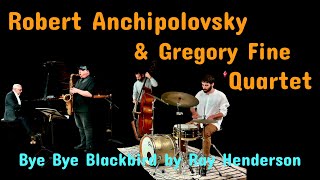 Robert Anchipolovsky amp Gregory Fine Quartet Bye Bye Blackbird [upl. by Amej]