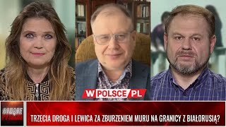 TRZECIA DROGA I LEWICA ZA ZBURZENIEM MURU NA GRANICY Z BIAŁORUSIĄ [upl. by Hendren]