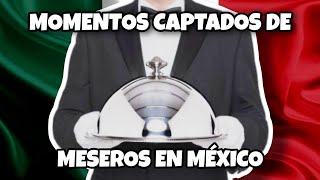 Top Momentos Captados de Meseros en México [upl. by Aleciram]