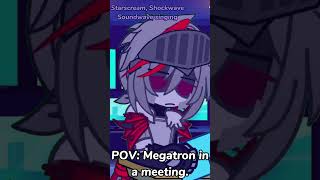 POV Megatron in meeting  Transformers G1 Family au [upl. by Enelrac]