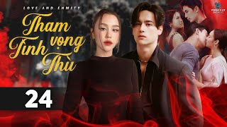 THAM VỌNG TÌNH THÙ  TẬP 24 Lồng Tiếng Trọn Bộ Phim Thái Lan Drama Gây Cấn Hay Nhất 2023 [upl. by Lull]