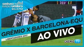 AO VIVO Grêmio x BarcelonaEQU Libertadores 2017 l GrêmioTV [upl. by Aicineohp]