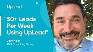 UpLead Review  Gary Miller of TBM Consulting Group Generating 50 Leads Per Week Using UpLead [upl. by Lemmor]