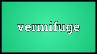 Vermifuge Meaning [upl. by Eudora]