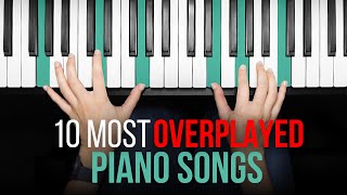 The 10 Most OVERPLAYED Piano Songs [upl. by Atteuqram]