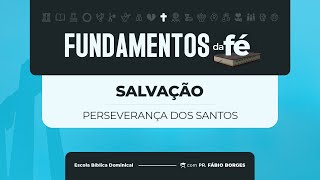 EBD 2024 Fundamentos da Fé  A23  Salvação Perseverança dos Santos [upl. by Old]