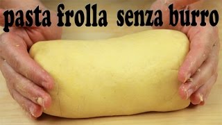 Pasta Frolla senza Burro facile e veloce [upl. by Rehpotisrhc189]