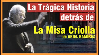 LA MISA CRIOLLA La historia de crueldad compasión y valentía que la inspiró Obra de Ariel Ramírez [upl. by Aohsoj]