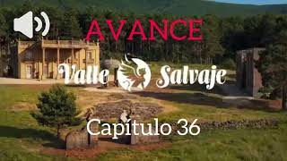 Capítulo 36 “￼Valle Salvaje “ AVANCE [upl. by Morgan]