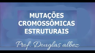 Mutações Cromossômicas Estruturais aula 3 [upl. by Alfonzo]