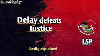 Delay defeats Justice  Case Law  Latin maxims  Law of Equity  LSP Law Students Platform [upl. by Oinotnanauj]