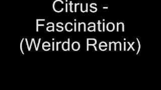 Citrus  Fascination Weirdo remix [upl. by Nigen104]