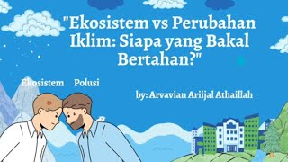 Tugas Biologi Kelas 10 Tema Ekosistem vs Perubahan Iklim Arvavian Arrijal Athaillah [upl. by Enrica338]