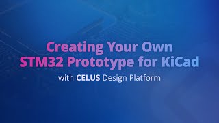 Creating your own STM32 Prototype for KiCad with CELUS Design Platform [upl. by Ahsain]