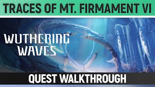 Wuthering Waves  Traces of Mt Firmament VI  Quest Walkthrough [upl. by Ynnhoj]