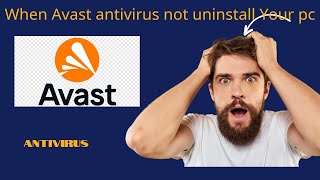 when Avast antivirus not uninstall your pc [upl. by Sheets97]