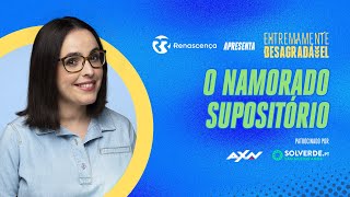 O Namorado Supositório  Extremamente Desagradável [upl. by Idona831]