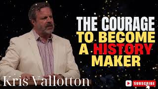 Kris Vallotton  The Courage to Become a History Maker [upl. by Heck]