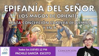 quotEPIFANÍA DEL SEÑOR LOS MAGOS DE ORIENTE BEATA CONCEPCIÓN CABRERA DE ARMIDA Y EN TÍ [upl. by Viccora]