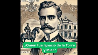 ¿Quién fue REALMENTE Ignacio de la Torre y Mier [upl. by Weywadt]