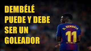 DEMBELE PUEDE Y DEBE SER UN GOLEADOR Y DEPENDE DEL BARÇA NO SÓLO DE ÉL [upl. by Noyerb102]