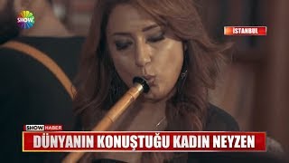 Dünyanın konuştuğu kadın Neyzen [upl. by Eneleh661]