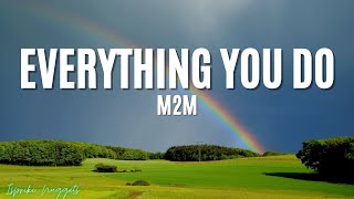 Everything you do  M2M Lyrics [upl. by Townie300]