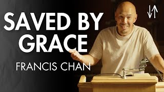 Saved by Grace Ephesians Pt 7  Francis Chan [upl. by Isyad]