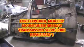 FORD EXPLORER MERCURY MOUNTAINEER 5R55S 5R55W TRANSMISSION SERVO BORE REPAIR PART 1 [upl. by Aneerb796]