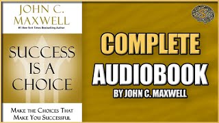 Success Is a Choice by JOHN C MAXWELL Full Audiobook 2023  Thinking Profits Audiobooks [upl. by Brocky]