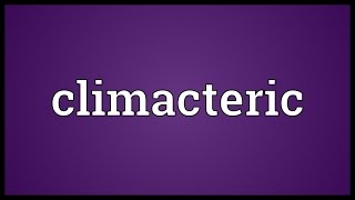 Climacteric Meaning [upl. by Johannes795]