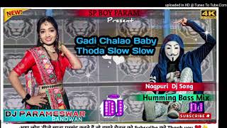 GadiChalaoBabyThoraSlowSlowNagpuriDjSong🌹🌹HummingBassMix💫💫DjParameswar [upl. by Ibib565]