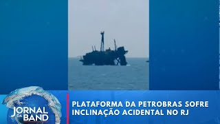 Plataforma marítima da Petrobras sofre inclinação acidental no RJ  Jornal da Band [upl. by Rede]