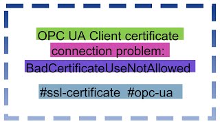 OPC UA Client certificate connection problem BadCertificateUseNotAllowed [upl. by Anelegna944]